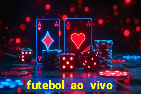 futebol ao vivo hoje futemax